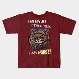 I am not like other girls, I'm worse! Design Kids T-Shirt